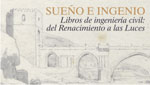 Gráfica de la exposición Sueño e ingenio. Libros de ingeniería civil: del Renacimiento a las Luces