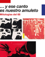 Y ese canto es nuestro amuleto. Mitologías del 68