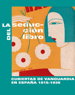 La seducción del libro. Cubiertas de vanguardia en España 1915-1936