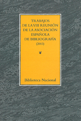 Trabajos de la VIII Reunión de la Asociación Española de Bibliografía