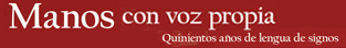 Manos con voz propia. Quinientos años de lengua de signos