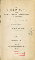 George Henry BORROW. The Bible in Spain or the journeys, adventures, and imprisonments of and Englishman in an attempt to circulate the Scriptures in the Peninsula