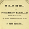 José Zorrilla, El drama del alma: algo sobre Méjico y Maximiliano: poesía en dos partes con notas en prosa y comentarios de un loco