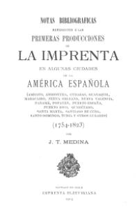Notas bibliográficas referentes a las primeras producciones de la imprenta en algunas ciudades de la América Española 