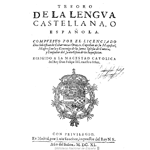 <i>Tesoro de la lengua castellana, o española</i>, compuesto por Sebastián de Covarrubias Orozco