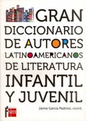Gran diccionario de autores latinoamericanos de literatura infantil y juvenil