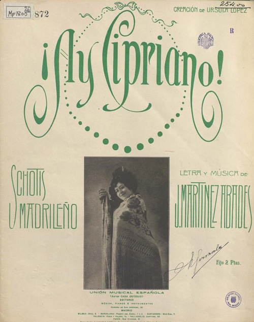 Ay Cipriano: schotis madrileño / letra y música de J. Martínez Abades. BNE. Signatura: MP/1800/26