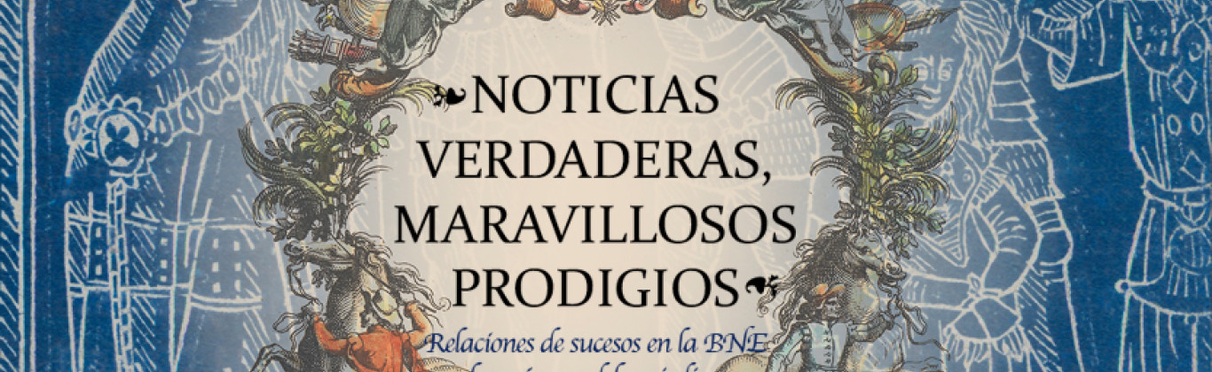 Gráfica de la exposición Noticias verdaderas, maravillosos prodigios. Relaciones de sucesos en la BNE y los orígenes del periodismo