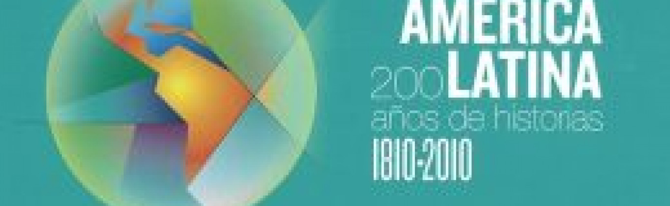 América Latina: 1810-2010, 200 años de historias América Latina: 1810-2010, 200 años de historias