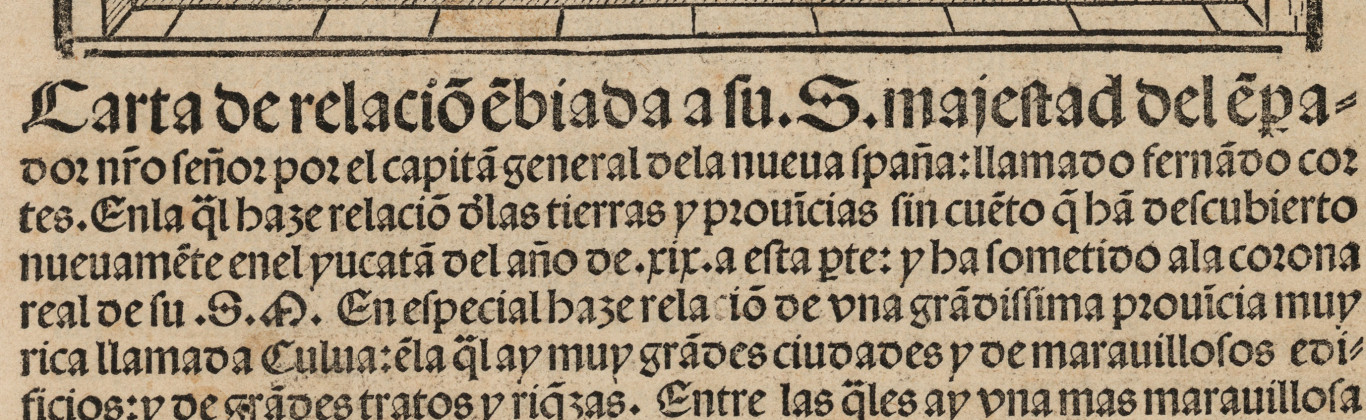 Carta de relaciõ ẽbiada a su S. majestad del ẽp[er]ador n[uest]ro señor por el capitã general dela nueua spaña llamado fernãdo cortes