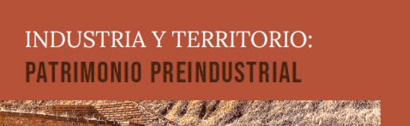 Industria y territorio: patrimonio preindustrial