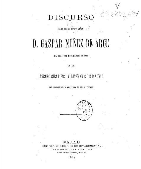 Discurso leído por el Excmo. Sr. D. Gaspar Núñez de Arce el día 3 de diciembre de 1887 en el Ateneo Científico y Literario de Madrid con motivo de la apertura de sus cátedras