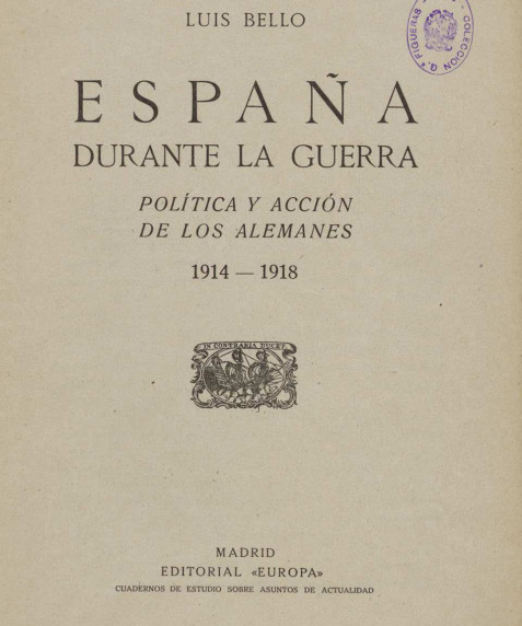Luis Bello, España durante la guerra : política y acción de los alemanes 1914 1918