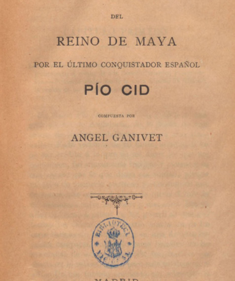 La conquista del reino de Maya por el último conquistador español Pío Cid