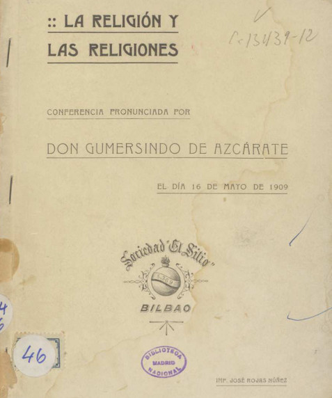 La religión y las religiones [Texto impreso] / conferencia dada en la Sociedad 'El sitio' por don Gumersindo de Azcárate, el día 16 de mayo de 1909