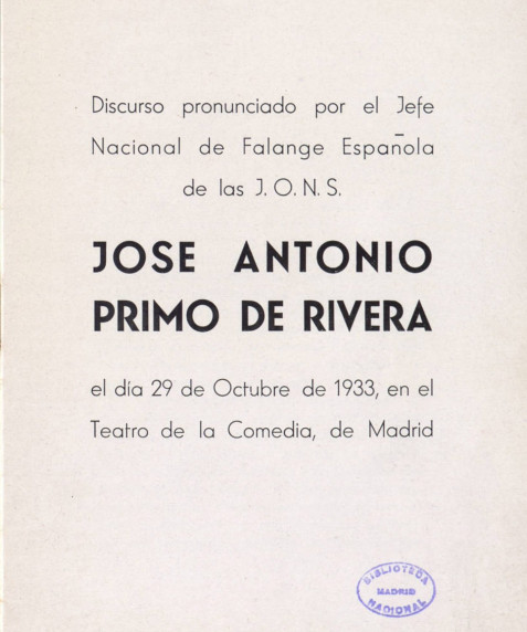 Discurso pronunciado por el Jefe Nacional de Falage Española de la J.O.N.S. José Antonio Primo de Rivera el día 29 de Octubre de 1933, en el Teatro de la Comedia, de Madrid