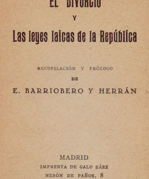 El Divorcio y las leyes laicas de la Republica: Recopilación y prólogo de E. Barriabero y Herránlica