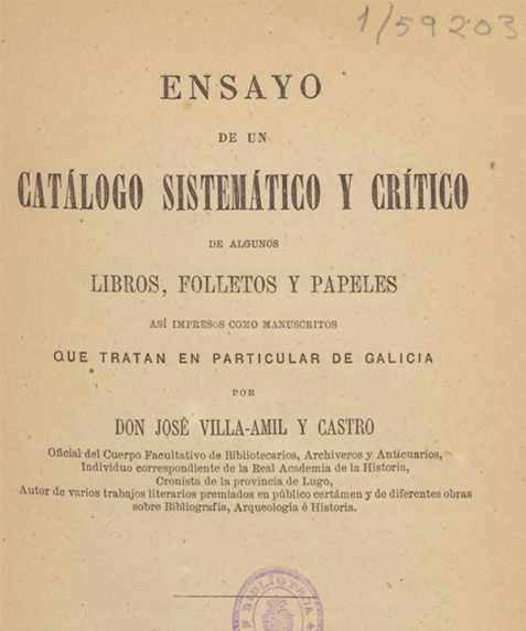 Ensayo de un catálogo sistemático y crítico de algunos libros, folletos y papeles así impresos como manuscritos que tratan en particular de Galicia