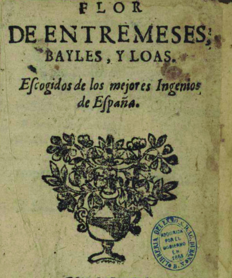Flor de entremeses, bayles, y loas :escogidos de los mejores Ingenios de España