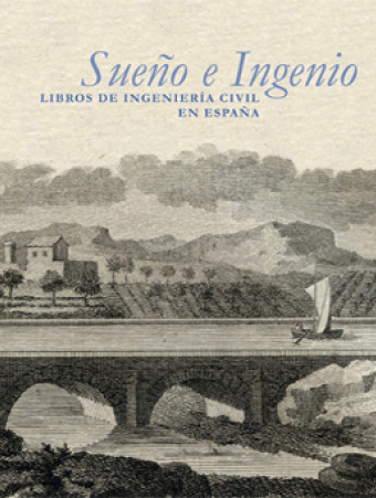 Cubierta del catálogo de la exposición Sueño e ingenio. Libros de ingeniería civil: del Renacimiento a las Luces