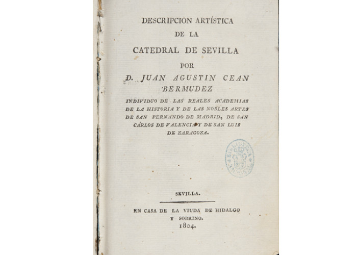 Descripcion artística de la catedral de Sevilla por D. Juan Agustin Cean Bermudez. Sevilla, en casa de la Viuda de Hidalgo y sobrino, 1804-1805