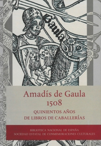 Amadís de Gaula (1508): Quinientos años de libros de caballerías Amadís de Gaula (1508): Quinientos años de libros de caballerías