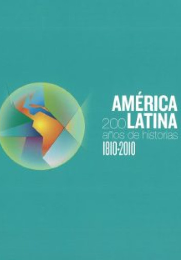 América Latina: 1810-2010, 200 años de historias América Latina: 1810-2010, 200 años de historias