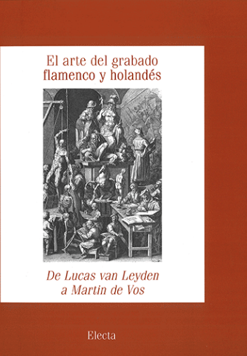 El arte del grabado flamenco y holandés. De Lucas van Leyden a Martin de Vos El arte del grabado flamenco y holandés. De Lucas van Leyden a Martin de Vos