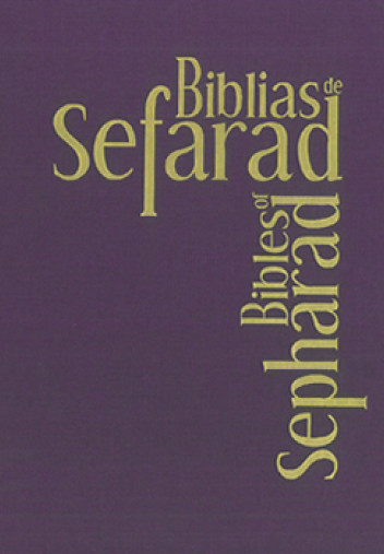 Biblias de Sefarad : las vidas cruzadas del texto y sus lectores Biblias de Sefarad : las vidas cruzadas del texto y sus lectores