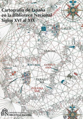 Cartografía de España en la Biblioteca Nacional. Siglos XVI al XIX Cartografía de España en la Biblioteca Nacional. Siglos XVI al XIX