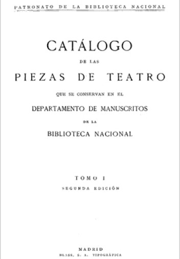 Catálogo de las piezas de teatro que se conservan en el Departamento de Manuscritos de la Biblioteca Nacional Catálogo de las piezas de teatro que se conservan en el Departamento de Manuscritos de la Biblioteca Nacional