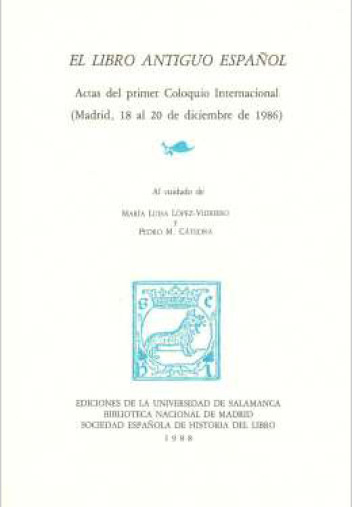 El libro antiguo español. Actas del Primer Coloquio Internacional (Madrid) El libro antiguo español. Actas del Primer Coloquio Internacional (Madrid)