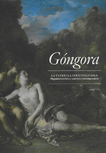 Góngora: la estrella inextinguible. Magnitud estética y universo contemporáneo Góngora: la estrella inextinguible. Magnitud estética y universo contemporáneo