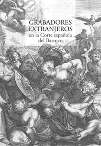 Grabadores extranjeros en la Corte española del Barroco Grabadores extranjeros en la Corte española del Barroco