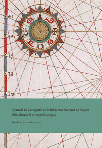 I Jornada de Cartografía en la Biblioteca Nacional de España. Difundiendo la cartografía antigua I Jornada de Cartografía en la Biblioteca Nacional de España. Difundiendo la cartografía antigua