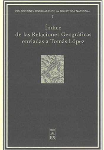 Índice de las relaciones geográficas enviadas a Tomás López Índice de las relaciones geográficas enviadas a Tomás López