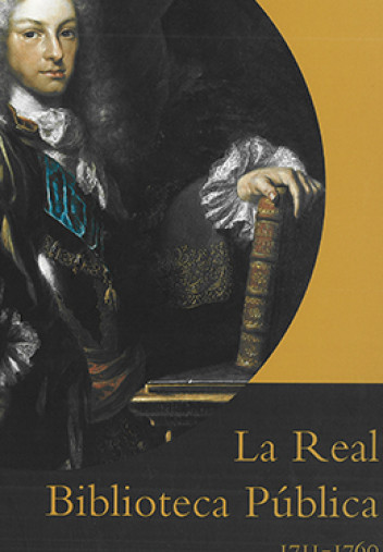 La Real Biblioteca Pública, 1711–1760 La Real Biblioteca Pública, 1711–1760