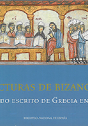 Lecturas de Bizancio, el legado escrito de Grecia en España Lecturas de Bizancio, el legado escrito de Grecia en España