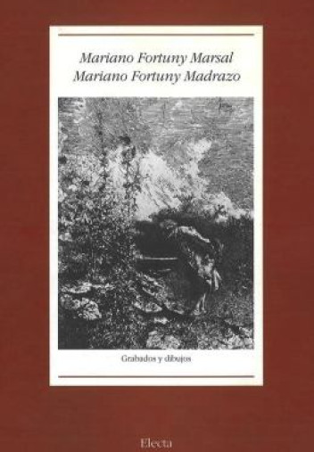 Mariano Fortuny Marsal, Mariano Fortuny Madrazo: grabados y dibujos Mariano Fortuny Marsal, Mariano Fortuny Madrazo: grabados y dibujos