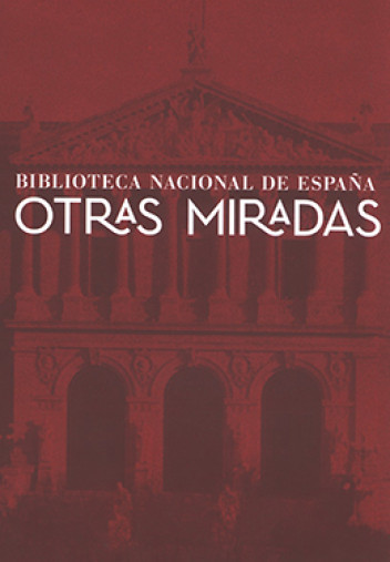 Biblioteca Nacional de España. Otras miradas Biblioteca Nacional de España. Otras miradas