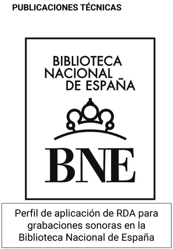 Perfil de aplicación de RDA para grabaciones sonoras en la Biblioteca Nacional de España Perfil de aplicación de RDA para grabaciones sonoras en la Biblioteca Nacional de España