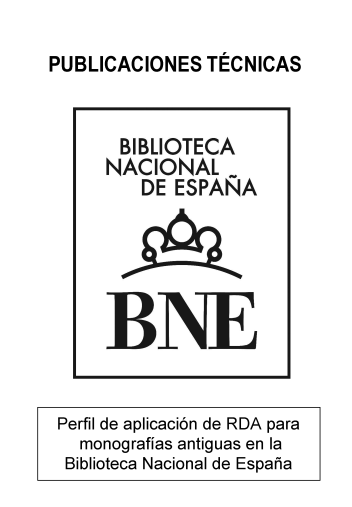 Perfil de aplicación de RDA para monografías antiguas en la Biblioteca Nacional de España Perfil de aplicación de RDA para monografías antiguas en la Biblioteca Nacional de España