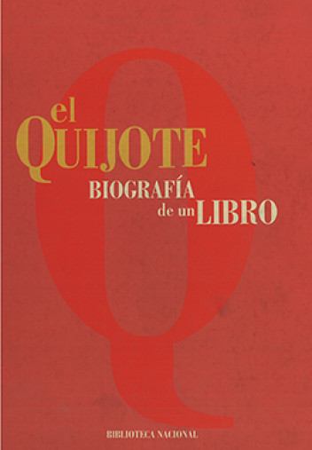 El Quijote. Biografía de un libro. 1605 – 2005 El Quijote. Biografía de un libro. 1605 – 2005