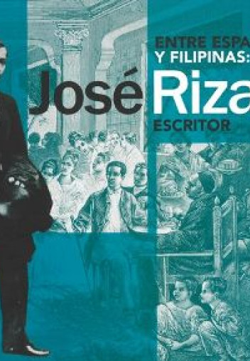 Entre España y Filipinas: José Rizal, escritor Entre España y Filipinas: José Rizal, escritor
