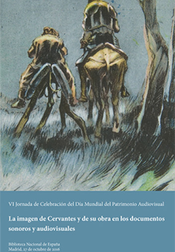VI Jornada de Colaboración del Día Mudial del Patrimonio Audiovisual. La imagen de Cervantes y de su obra en los documentos sonoros y audiovisuales VI Jornada de Colaboración del Día Mudial del Patrimonio Audiovisual. La imagen de Cervantes y de su obra en los documentos sonoros y audiovisuales
