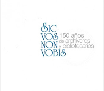 Sic vos non vobis: 150 años de Archiveros y Bibliotecarios
