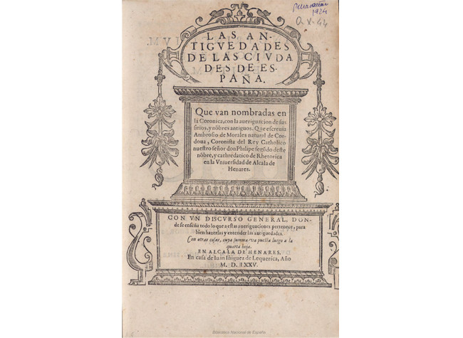Las Antiguedades de las Ciudades de España; Ambrosio de Morales, Alcalá de Henares: Juan Íñiguez de Lequerica, 1575. BNE, R/40130
