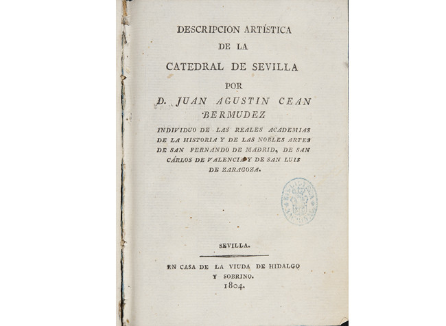 Descripcion artística de la catedral de Sevilla por D. Juan Agustin Cean Bermudez. Sevilla, en casa de la Viuda de Hidalgo y sobrino, 1804-1805