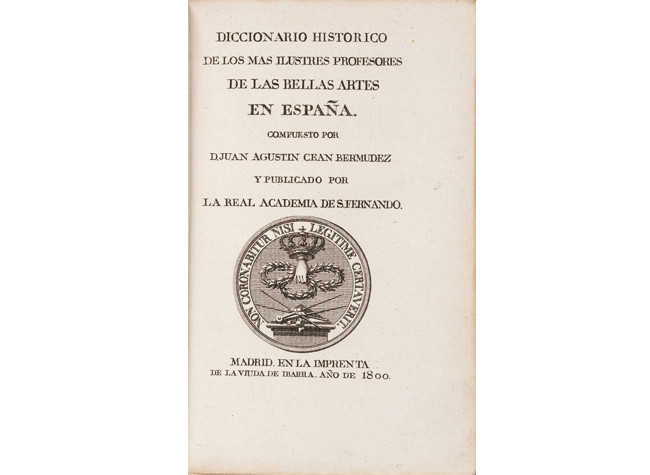 Portada del Diccionario histórico de los más ilustres profesores de las Bellas Artes en España / Compuesto por D. Juan Agustín Ceán Bermúdez y publicado por la Real Academia de S. Fernando. Madrid: en la Imprenta de la Viuda de Ibarra, 1800. Impreso, 6 vols.  BNE, E/32