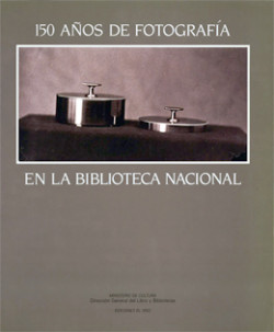 150 años de fotografía en la Biblioteca Nacional. Guía-inventario de los fondos fotográficos de la Biblioteca Nacional